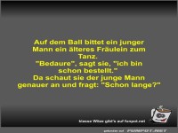 Auf dem Ball bittet ein junger Mann ein älteres Fräulein...