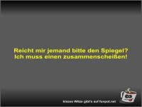 Reicht mir jemand bitte den Spiegel?