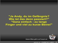Ja Andy, du im Gefängnis?