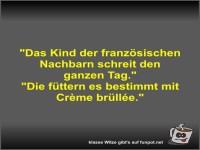 Das Kind der franz�sischen Nachbarn schreit den ganzen Tag