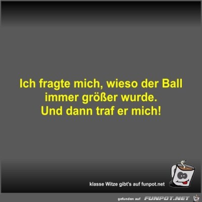Ich-fragte-mich,-wieso-der-Ball-immer-größer-wurde.jpg von Fossy