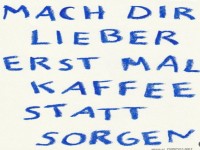 Gönn dir Kaffee, nicht Sorgen!