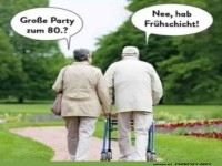 Party mit 80? Nein, ich muss fr�h raus!