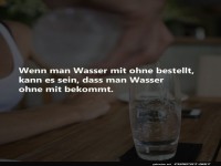 Wasser unbestellt, ungestellt, unerwartet!