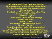 Ein Norddeutscher Urlauber geht in Tirol spazieren und...