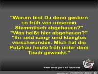 Warum bist Du denn gestern so fr�h von unserem Stammtisch