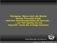 �brigens: Wenn dich die Mutter deiner Freundin fragt