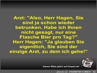 Arzt: Also, Herr Hagen, Sie sind ja schon wieder betrunken