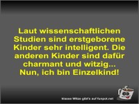 Laut wissenschaftlichen Studien sind erstgeborene Kinder...
