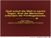 Gott schuf die Welt in sechs
Tagen