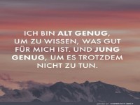 Alt genug f�r Weisheit, jung genug f�r Unsinn