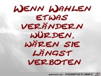 Wenn Wahlen etwas ver�ndern w�rden, w�ren sie l�ngst verbote