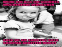 Wenn du am Wochenende arbeiten musst