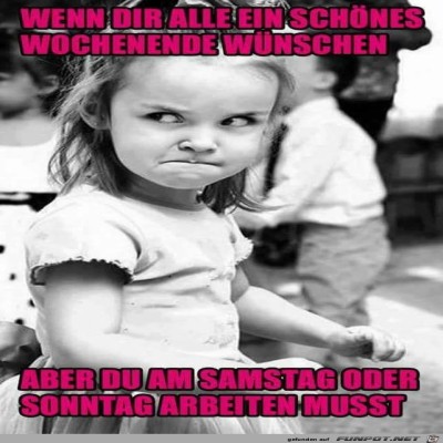 Wenn-du-am-Wochenende-arbeiten-musst.jpg von Nogula