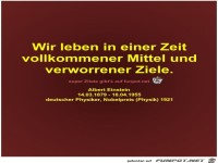 Wir leben in einer Zeit
vollkommener Mittel und
verworrener