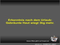 Erkenntnis nach dem Urlaub: Gebr�unte Haut wiegt 3kg mehr.