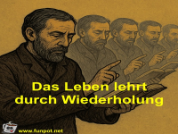 Das Leben lehrt durch Wiederholung