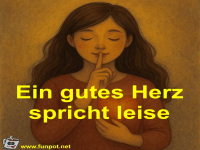 Ein gutes Herz spricht leise