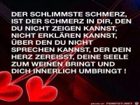 Der schlimmste Schmerz, ist der Schmerz in dir, den du nicht