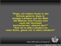 Papa, wir haben heute in der Schule gelernt, dass in...