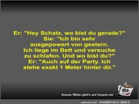 Er: Hey Schatz, wo bist du gerade?
