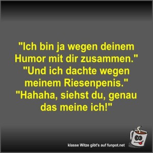 Ich-bin-ja-wegen-deinem-Humor-mit-dir-zusammen.jpg von Fossy