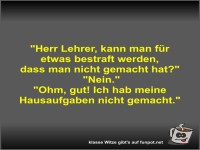 Herr Lehrer, kann man f�r etwas bestraft werden, dass man