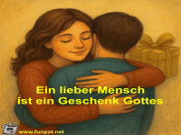 Ein lieber Mensch ist ein Geschenk Gottes