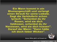 Ein Mann kommt in ein Blumengesch�ft und verlangt einen...