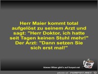 Herr Maier kommt total aufgelst zu seinem Arzt und sagt