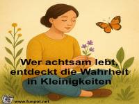 Wer achtsam lebt, entdeckt die Wahrheit in Kleinigkeiten