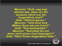 Mensch: Gott, sag mal, stimmt das, dass vor Dir tausend...