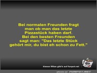 Bei normalen Freunden fragt man ob man das letzte...