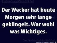 der Wecker hat heute...
