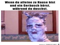 Wenn Du alleine und unter der Dusche bist