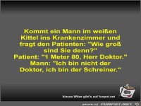 Kommt ein Mann im wei�en Kittel ins Krankenzimmer und fragt