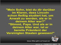 Mein Sohn, bist du dir dar�ber im Klaren, dass Lincoln...