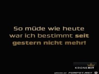 So muede wie heute