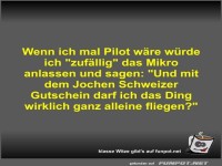 Wenn ich mal Pilot w�re w�rde ich 