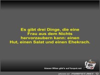 Es gibt drei Dinge, die eine Frau aus dem Nichts...
