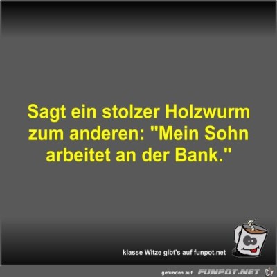 Sagt-ein-stolzer-Holzwurm-zum-anderen.jpg von Fossy