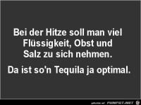 bei der Hitze soll man viel Fl�ssigkeit......