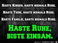 haste Kinder, haste niemals Ruhe.......