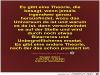 Es gibt eine Theorie, die
besagt, wenn jemals
irgendwer...
