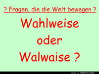 Die witzige Wahl zwischen Wahlweise und Walwaise