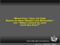 Meine Frau: Aua, ich habe Blasen an denn Hnden vom...