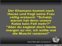 Der Ehemann kommt nach Hause und fragt seine Frau v�llig...