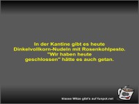 In der Kantine gibt es heute Dinkelvollkorn-Nudeln mit...