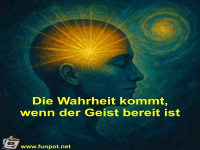 Die Wahrheit kommt, wenn der Geist bereit ist