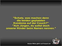 Schatz, was machen denn die beiden geplatzten Kondome auf